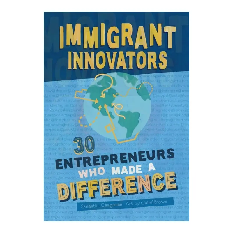 Immigrant Innovators: 30 Entrepreneurs Who Made a Difference